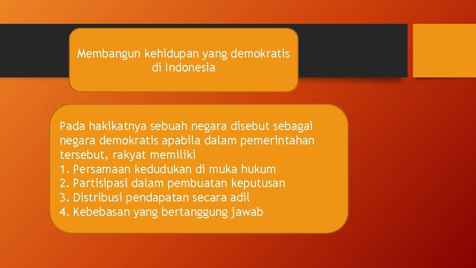 Membangun kehidupan yang demokratis di Indonesia Pada hakikatnya sebuah negara disebut sebagai negara demokratis