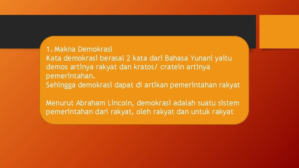 1. Makna Demokrasi Kata demokrasi berasal 2 kata dari Bahasa Yunani yaitu demos artinya