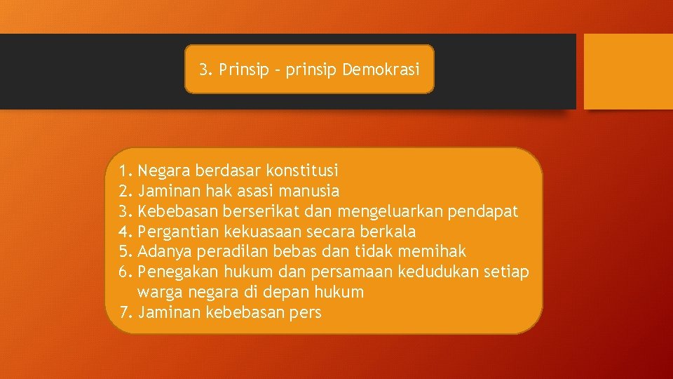 3. Prinsip – prinsip Demokrasi 1. Negara berdasar konstitusi 2. Jaminan hak asasi manusia