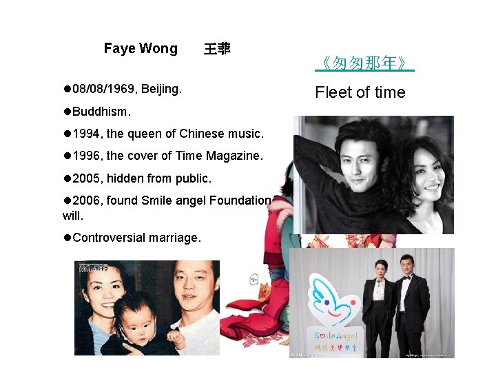 Faye Wong 王菲 l 08/08/1969, Beijing. l. Buddhism. l 1994, the queen of Chinese