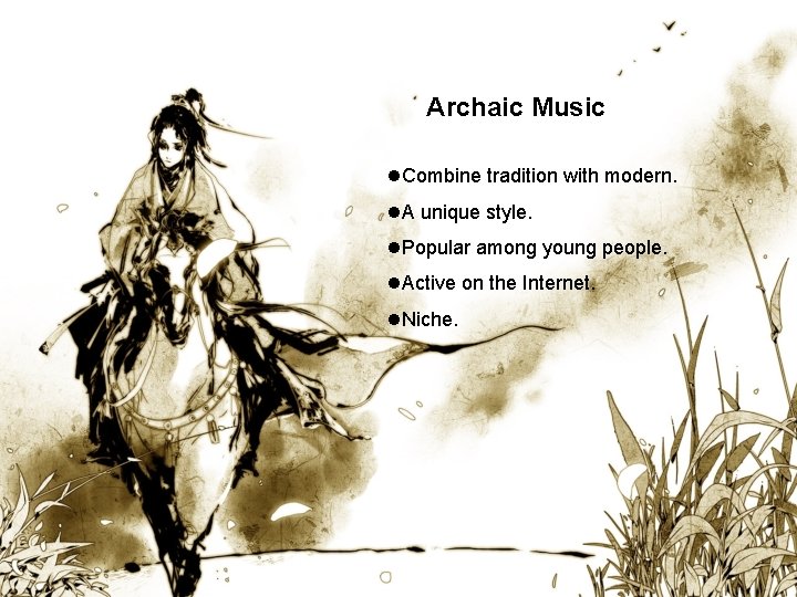 Archaic Music l. Combine tradition with modern. l. A unique style. l. Popular among