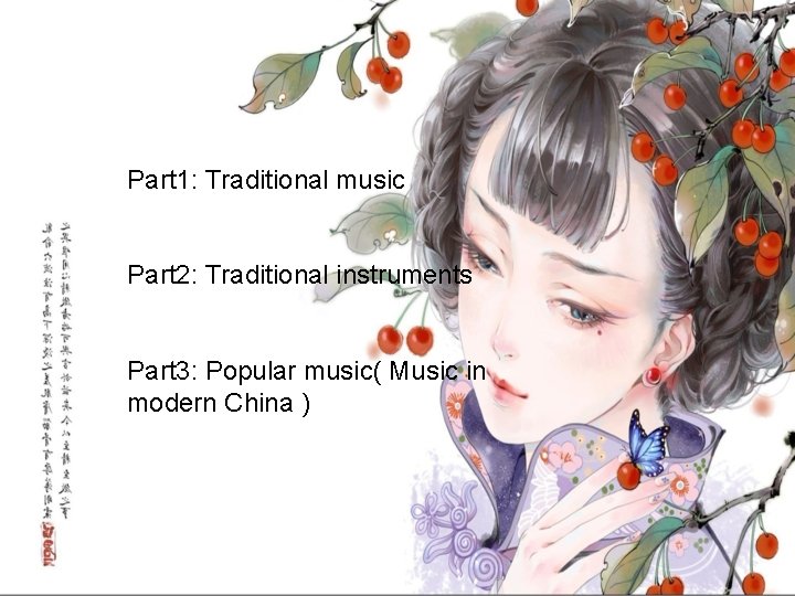 Part 1: Traditional music Part 2: Traditional instruments Part 3: Popular music( Music in