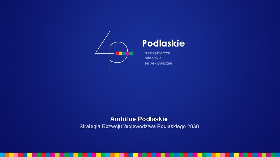 Ambitne Podlaskie Strategia Rozwoju Województwa Podlaskiego 2030 