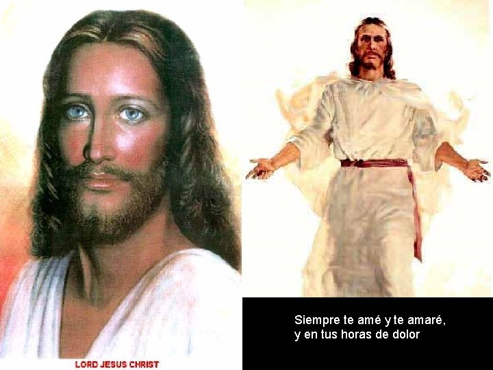 Siempre te amé y te amaré, y en tus horas de dolor Siempre te amé y te amaré, y en tus horas de dolor