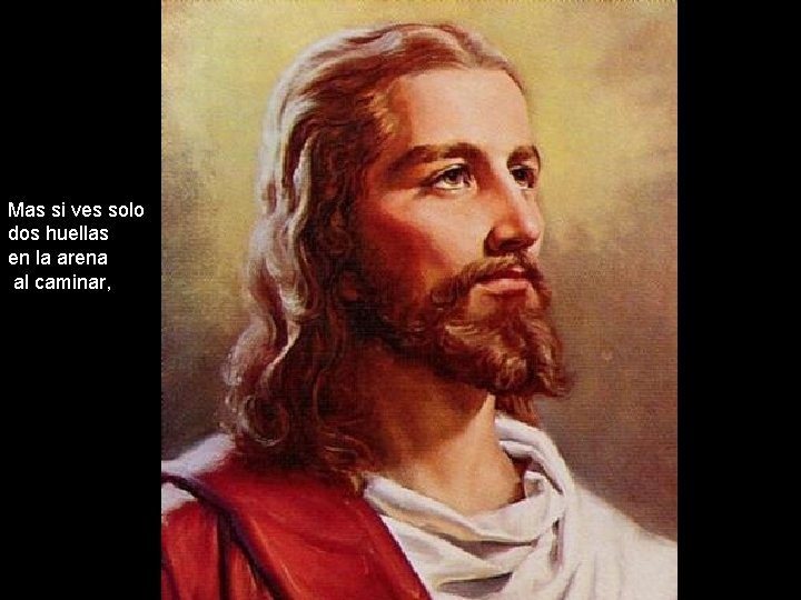 Mas si ves solo dos huellas en la arena al caminar, Mas si ves solo dos huellas en la arena al caminar,