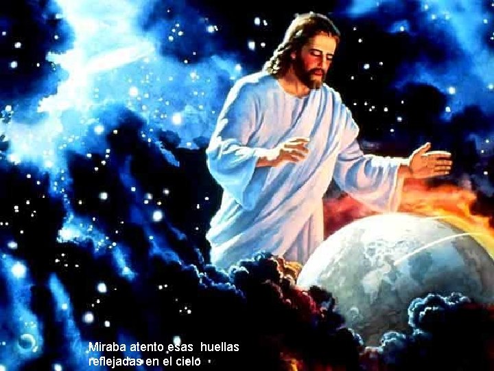 Miraba atento esas huellas reflejadas en el cielo Miraba atento esas huellas reflejadas en el cielo