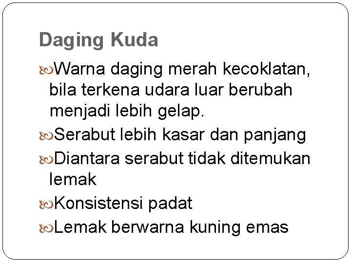 Daging Kuda Warna daging merah kecoklatan, bila terkena udara luar berubah menjadi lebih gelap.