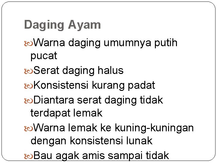 Daging Ayam Warna daging umumnya putih pucat Serat daging halus Konsistensi kurang padat Diantara