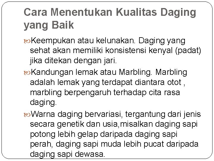 Cara Menentukan Kualitas Daging yang Baik Keempukan atau kelunakan. Daging yang sehat akan memiliki