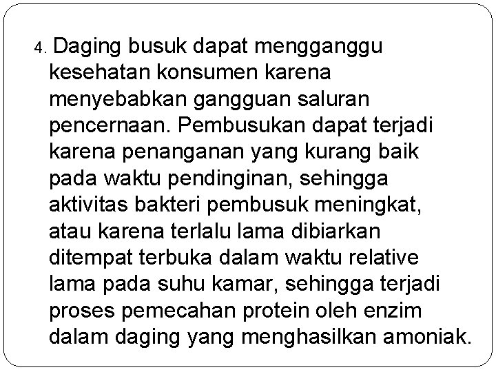 4. Daging busuk dapat mengganggu kesehatan konsumen karena menyebabkan gangguan saluran pencernaan. Pembusukan dapat