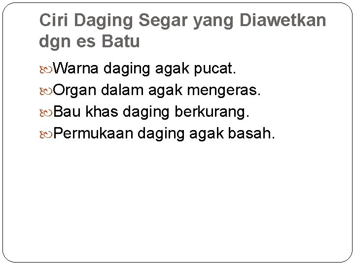 Ciri Daging Segar yang Diawetkan dgn es Batu Warna daging agak pucat. Organ dalam