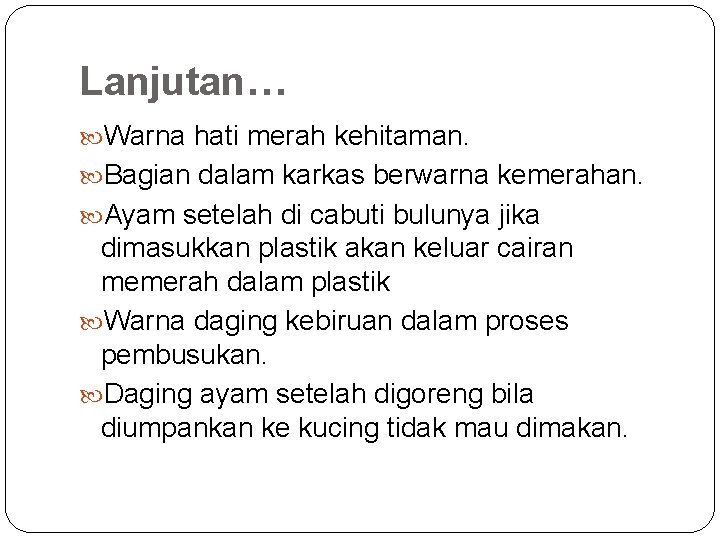 Lanjutan… Warna hati merah kehitaman. Bagian dalam karkas berwarna kemerahan. Ayam setelah di cabuti