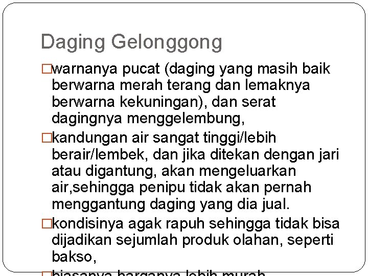 Daging Gelonggong �warnanya pucat (daging yang masih baik berwarna merah terang dan lemaknya berwarna