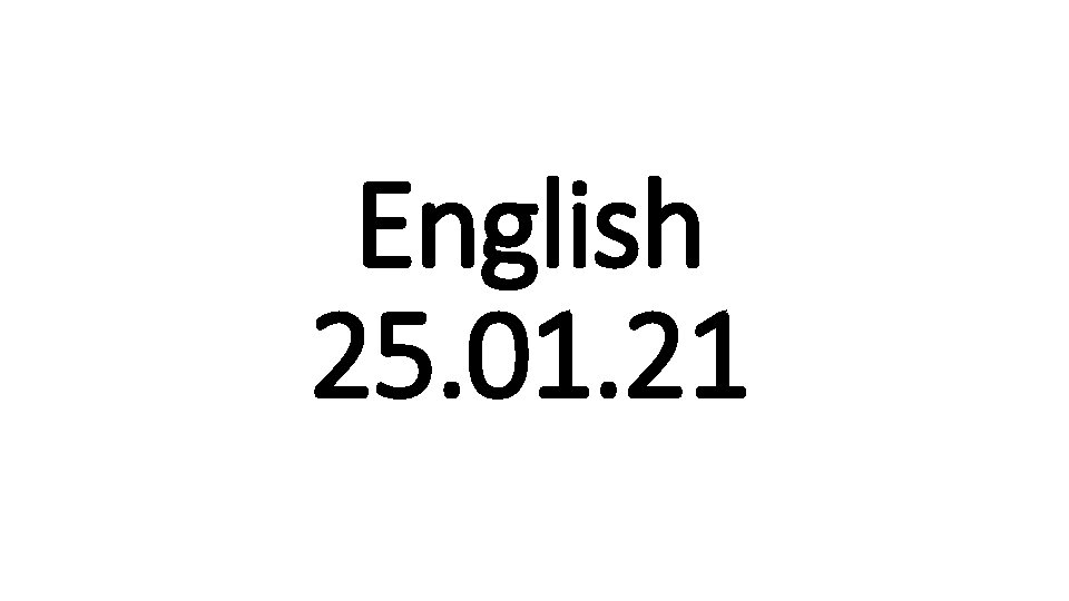 English 25. 01. 21 