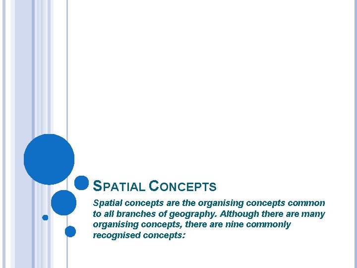 SPATIAL CONCEPTS Spatial concepts are the organising concepts common to all branches of geography.