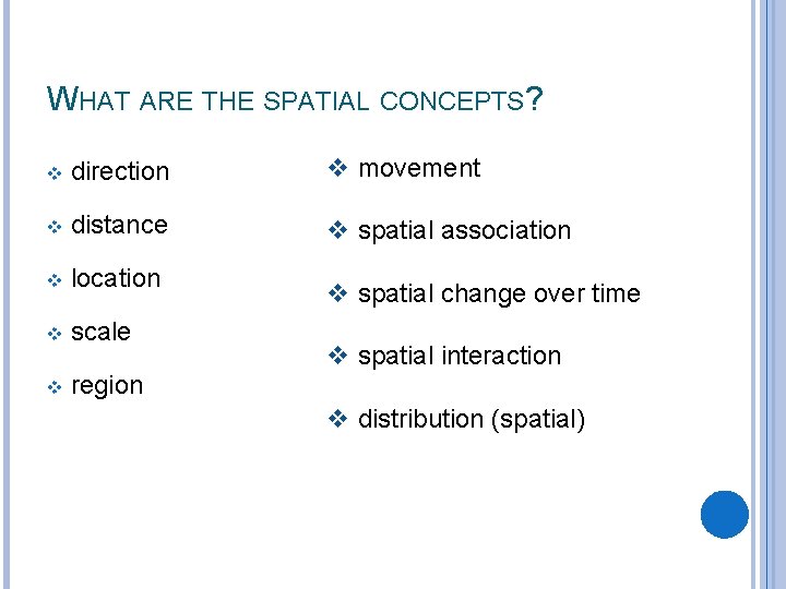 WHAT ARE THE SPATIAL CONCEPTS? v direction v movement v distance v spatial association