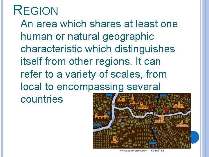 REGION An area which shares at least one human or natural geographic characteristic which