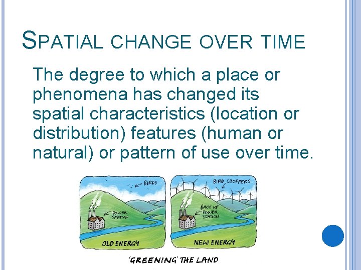 SPATIAL CHANGE OVER TIME The degree to which a place or phenomena has changed