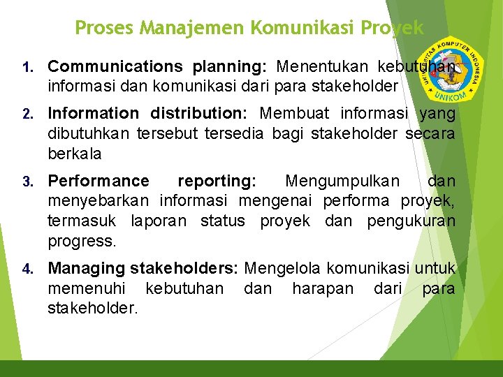 Proses Manajemen Komunikasi Proyek 1. Communications planning: Menentukan kebutuhan informasi dan komunikasi dari para