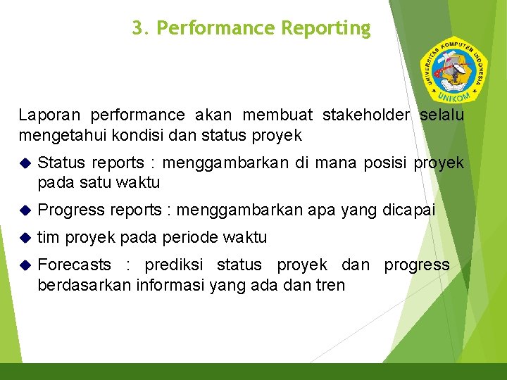 3. Performance Reporting Laporan performance akan membuat stakeholder selalu mengetahui kondisi dan status proyek