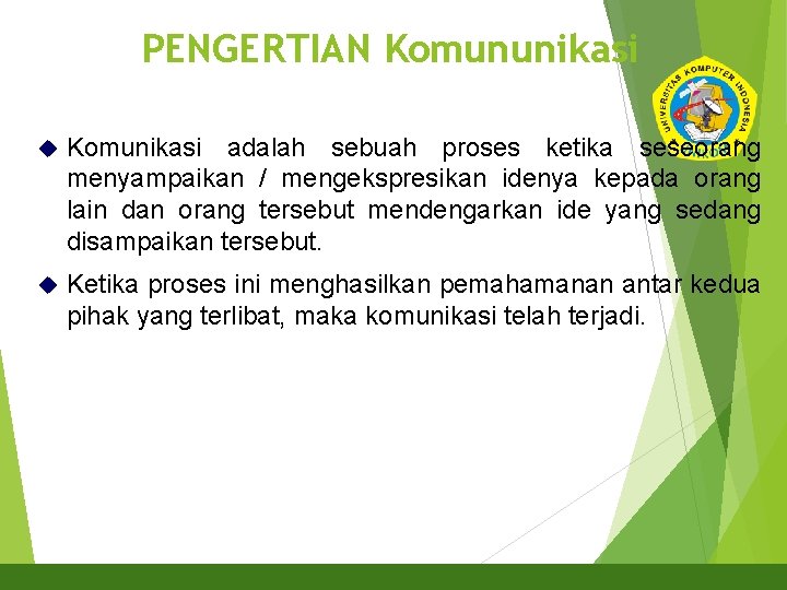 PENGERTIAN Komununikasi 2 Komunikasi adalah sebuah proses ketika seseorang menyampaikan / mengekspresikan idenya kepada