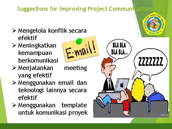 Suggestions for Improving Project Communications Ø Mengelola konflik secara efektif Ø Meningkatkan kemampuan berkomunikasi