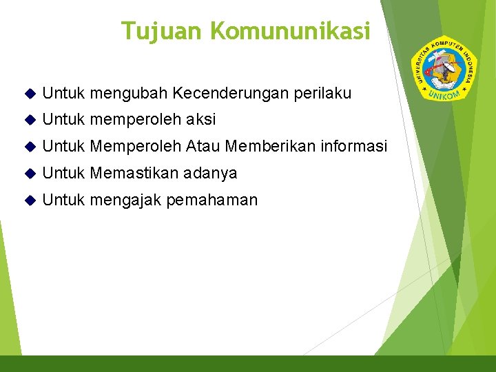 Tujuan Komununikasi 4 Untuk mengubah Kecenderungan perilaku Untuk memperoleh aksi Untuk Memperoleh Atau Memberikan