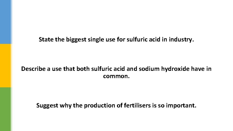 State the biggest single use for sulfuric acid in industry. Describe a use that