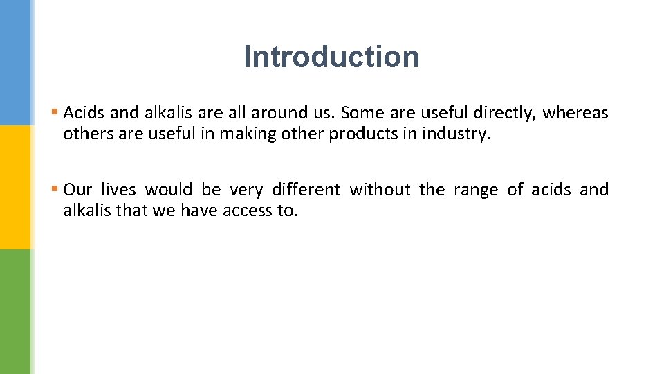 Introduction § Acids and alkalis are all around us. Some are useful directly, whereas