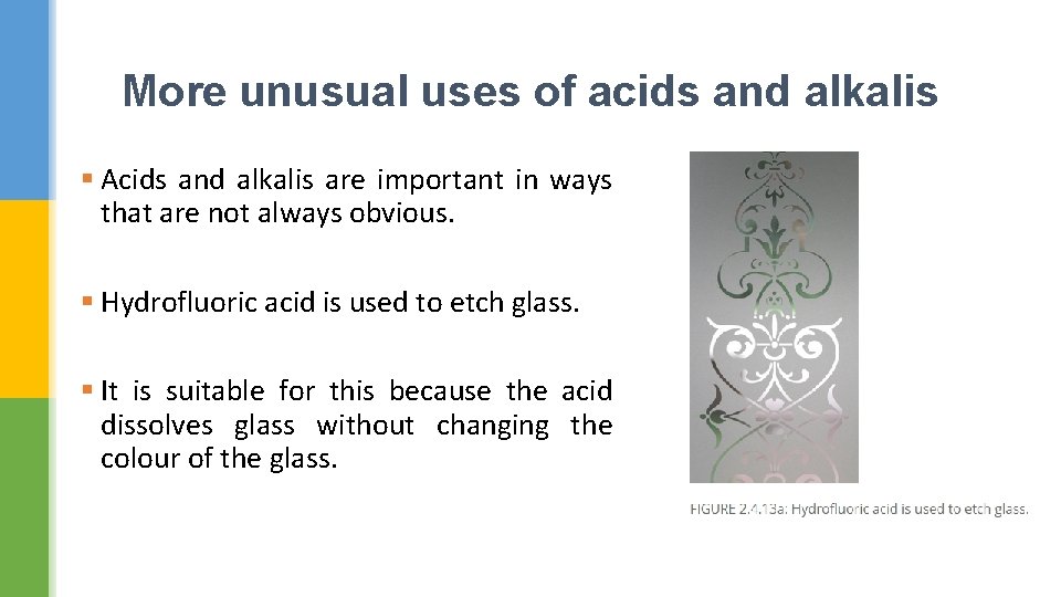 More unusual uses of acids and alkalis § Acids and alkalis are important in