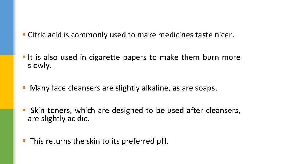 § Citric acid is commonly used to make medicines taste nicer. § It is