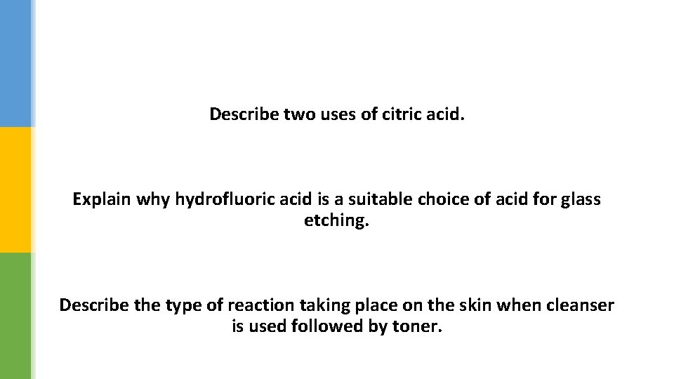 Describe two uses of citric acid. Explain why hydrofluoric acid is a suitable choice