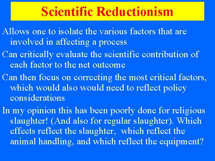 Scientific Reductionism Allows one to isolate the various factors that are involved in affecting