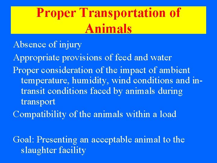 Proper Transportation of Animals Absence of injury Appropriate provisions of feed and water Proper
