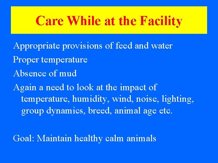 Care While at the Facility Appropriate provisions of feed and water Proper temperature Absence