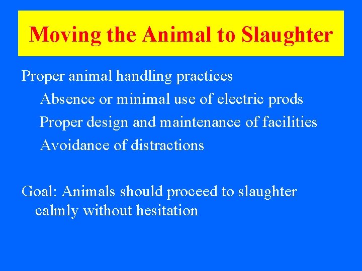 Moving the Animal to Slaughter Proper animal handling practices Absence or minimal use of