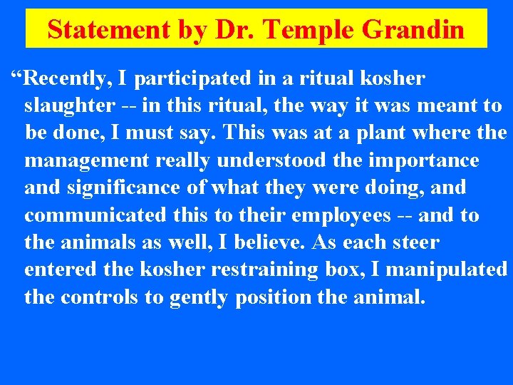 Statement by Dr. Temple Grandin “Recently, I participated in a ritual kosher slaughter --