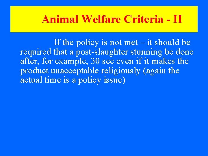 Animal Welfare Criteria - II If the policy is not met – it should