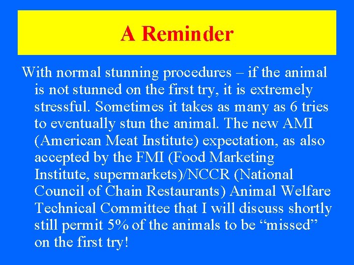 A Reminder With normal stunning procedures – if the animal is not stunned on