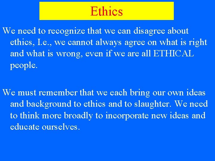 Ethics We need to recognize that we can disagree about ethics, I. e. ,