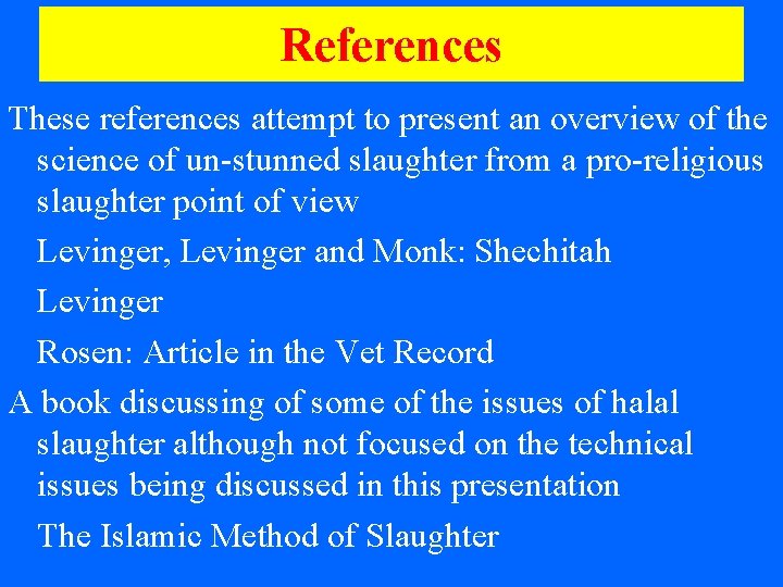 References These references attempt to present an overview of the science of un-stunned slaughter