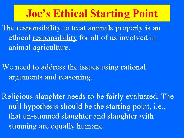 Joe’s Ethical Starting Point The responsibility to treat animals properly is an ethical responsibility