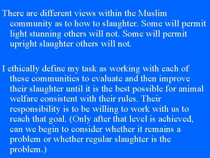 There are different views within the Muslim community as to how to slaughter. Some