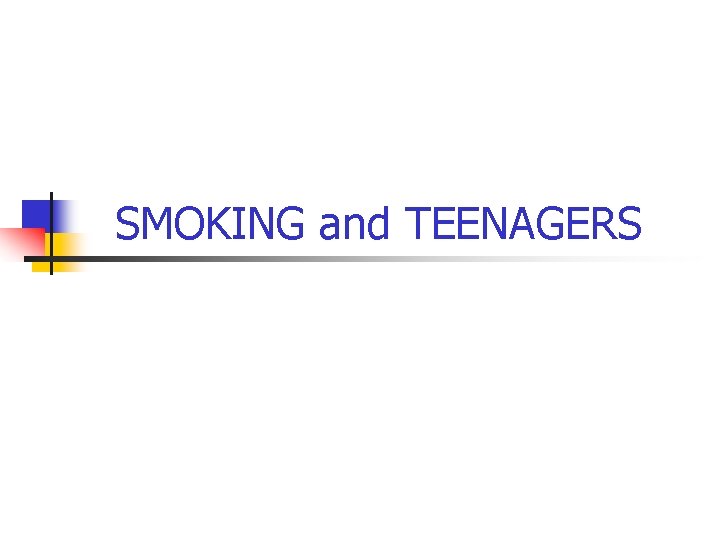 SMOKING and TEENAGERS 