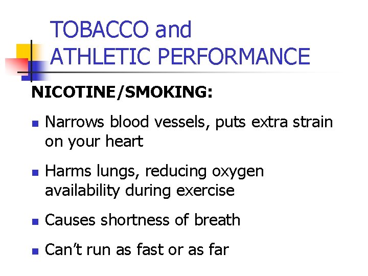 TOBACCO and ATHLETIC PERFORMANCE NICOTINE/SMOKING: n n Narrows blood vessels, puts extra strain on