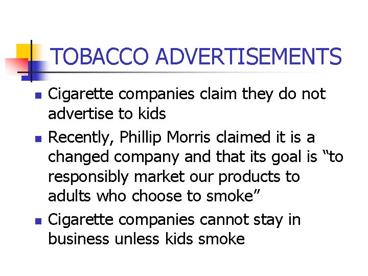 TOBACCO ADVERTISEMENTS n n n Cigarette companies claim they do not advertise to kids