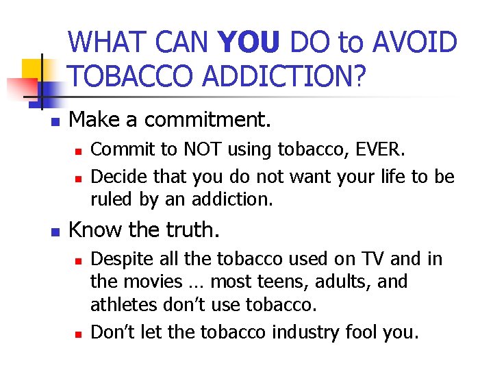 WHAT CAN YOU DO to AVOID TOBACCO ADDICTION? n Make a commitment. n n