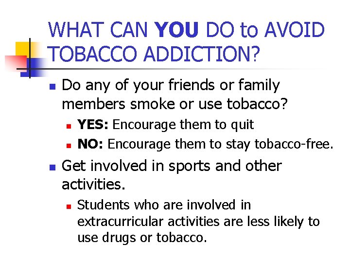 WHAT CAN YOU DO to AVOID TOBACCO ADDICTION? n Do any of your friends