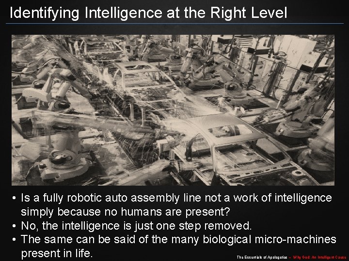 Identifying Intelligence at the Right Level • Is a fully robotic auto assembly line