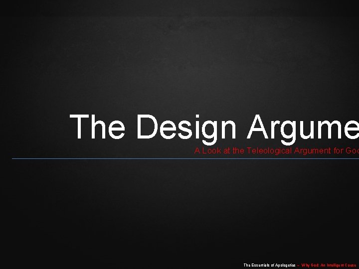 The Design Argume A Look at the Teleological Argument for God The Essentials of The Design Argume A Look at the Teleological Argument for God The Essentials of